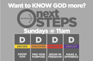 Want to KNOW GOD more? NEXT STEPS - Sundays @ 11am